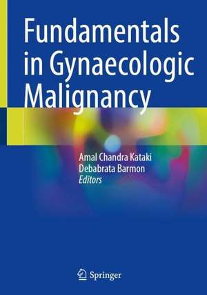 Fundamentals in Gynaecologic Malignancy de Amal Chandra Kataki