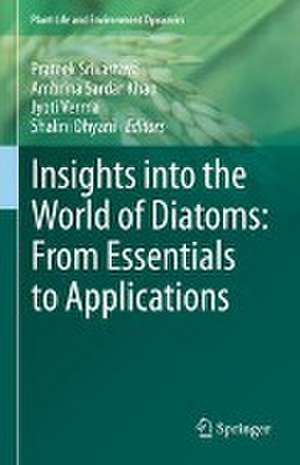 Insights into the World of Diatoms: From Essentials to Applications de Prateek Srivastava