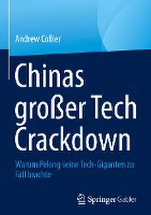 Chinas großer Tech Crackdown: Warum Peking seine Tech-Giganten zu Fall brachte de Andrew Collier