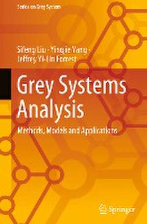 Grey Systems Analysis: Methods, Models and Applications de Sifeng Liu