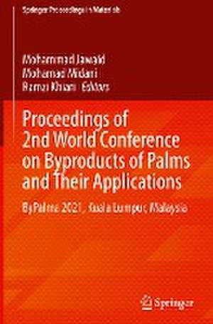 Proceedings of 2nd World Conference on Byproducts of Palms and Their Applications: ByPalma 2021, Kuala Lumpur, Malaysia de Mohammad Jawaid