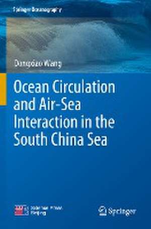 Ocean Circulation and Air-Sea Interaction in the South China Sea de Dongxiao Wang