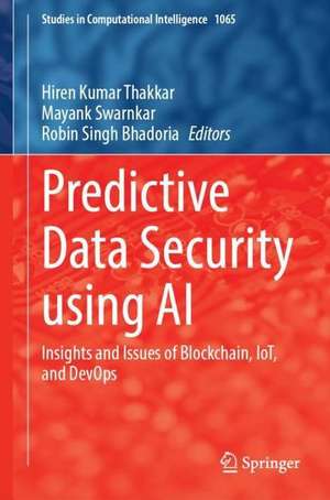 Predictive Data Security using AI: Insights and Issues of Blockchain, IoT, and DevOps de Hiren Kumar Thakkar