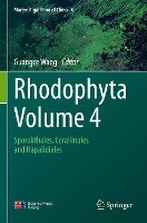 Rhodophyta - Volume 4: Sporolithales, Corallinales and Hapalidiales de Guangce Wang