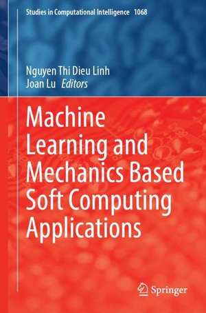 Machine Learning and Mechanics Based Soft Computing Applications de Thi Dieu Linh Nguyen