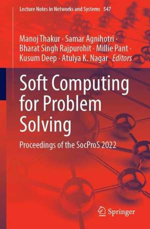 Soft Computing for Problem Solving: Proceedings of the SocProS 2022 de Manoj Thakur