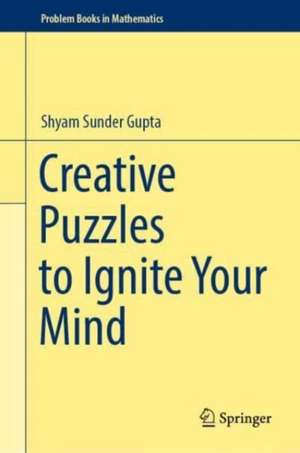 Creative Puzzles to Ignite Your Mind de Shyam Sunder Gupta