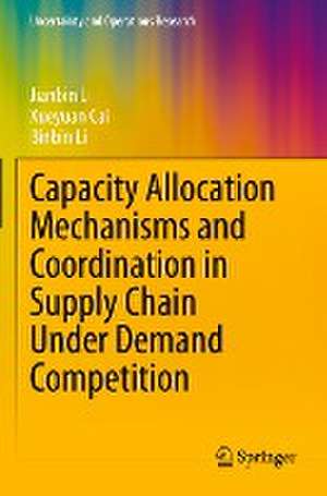 Capacity Allocation Mechanisms and Coordination in Supply Chain Under Demand Competition de Jianbin Li