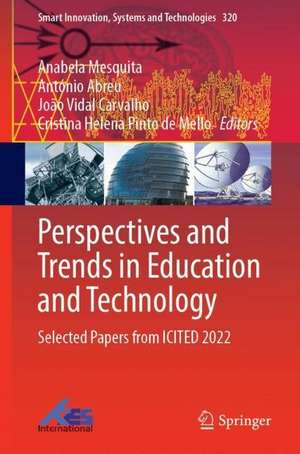 Perspectives and Trends in Education and Technology: Selected Papers from ICITED 2022 de Anabela Mesquita