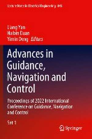 Advances in Guidance, Navigation and Control: Proceedings of 2022 International Conference on Guidance, Navigation and Control de Liang Yan