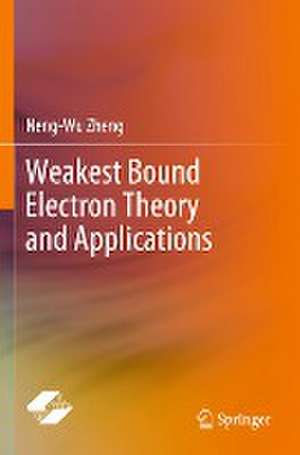 Weakest Bound Electron Theory and Applications de Neng-Wu Zheng