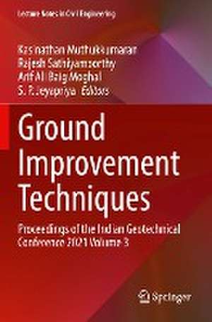 Ground Improvement Techniques: Proceedings of the Indian Geotechnical Conference 2021 Volume 3 de Kasinathan Muthukkumaran