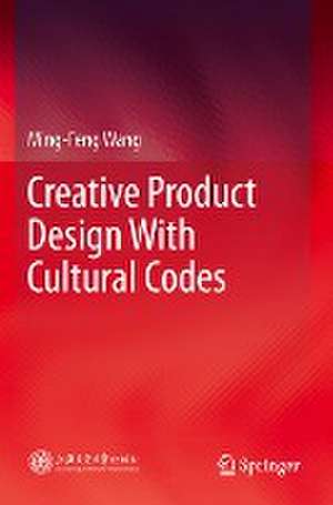 Creative Product Design With Cultural Codes de Ming-Feng Wang