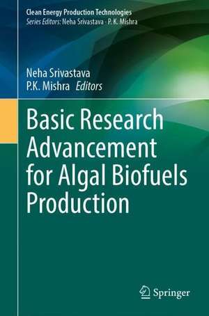 Basic Research Advancement for Algal Biofuels Production de Neha Srivastava