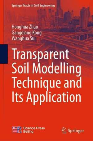 Transparent Soil Modelling Technique and Its Application de Honghua Zhao