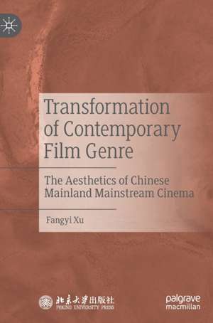 Transformation of Contemporary Film Genre: The Aesthetics of Chinese Mainland Mainstream Cinema de Fangyi Xu