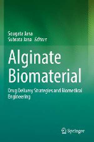 Alginate Biomaterial: Drug Delivery Strategies and Biomedical Engineering de Sougata Jana