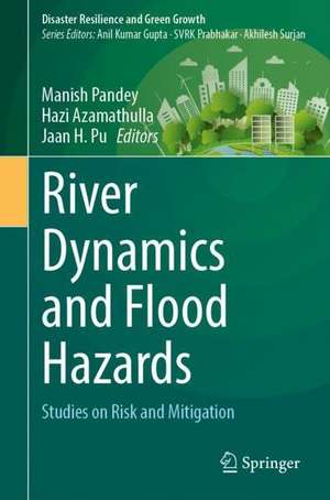 River Dynamics and Flood Hazards: Studies on Risk and Mitigation de Manish Pandey