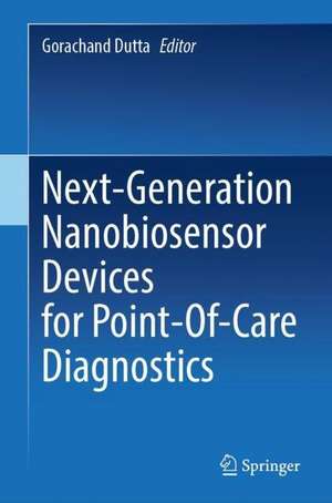 Next-Generation Nanobiosensor Devices for Point-Of-Care Diagnostics de Gorachand Dutta