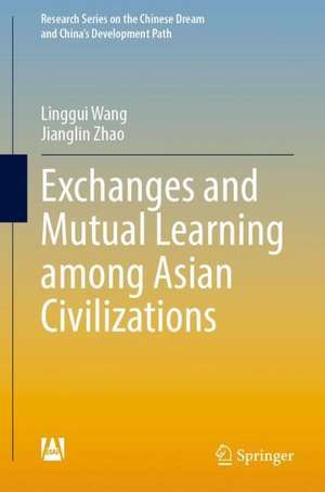 Exchanges and Mutual Learning Among Asian Civilizations de Linggui Wang