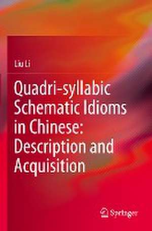 Quadri-syllabic Schematic Idioms in Chinese: Description and Acquisition de Liu Li