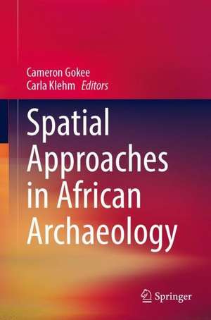 Spatial Approaches in African Archaeology de Cameron Gokee