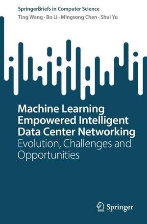 Machine Learning Empowered Intelligent Data Center Networking: Evolution, Challenges and Opportunities de Ting Wang