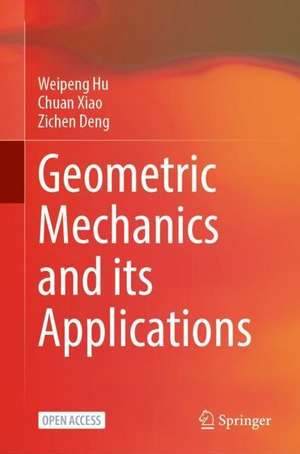 Geometric Mechanics and Its Applications de Weipeng Hu