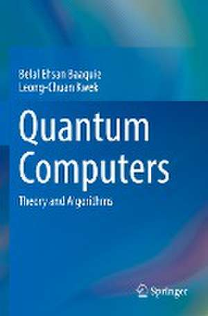 Quantum Computers: Theory and Algorithms de Belal Ehsan Baaquie