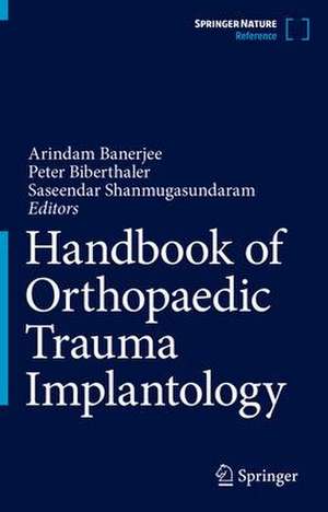 Handbook of Orthopaedic Trauma Implantology de Arindam Banerjee