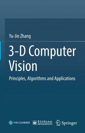 3-D Computer Vision: Principles, Algorithms and Applications de Yu-Jin Zhang