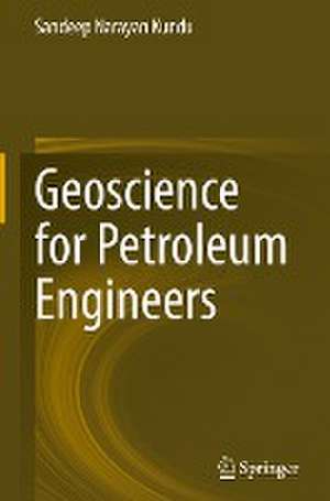 Geoscience for Petroleum Engineers de Sandeep Narayan Kundu