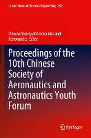 Proceedings of the 10th Chinese Society of Aeronautics and Astronautics Youth Forum de Chinese Society of Aeronautics and Astronautics