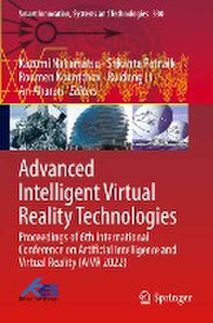 Advanced Intelligent Virtual Reality Technologies: Proceedings of 6th International Conference on Artificial Intelligence and Virtual Reality (AIVR 2022) de Kazumi Nakamatsu