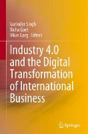 Industry 4.0 and the Digital Transformation of International Business de Gurinder Singh