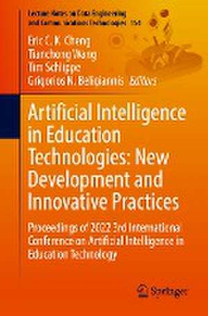 Artificial Intelligence in Education Technologies: New Development and Innovative Practices: Proceedings of 2022 3rd International Conference on Artificial Intelligence in Education Technology de Eric C. K. Cheng