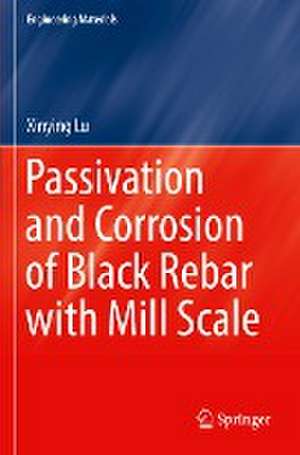 Passivation and Corrosion of Black Rebar with Mill Scale de Xinying Lu