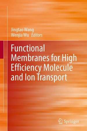 Functional Membranes for High Efficiency Molecule and Ion Transport de Jingtao Wang