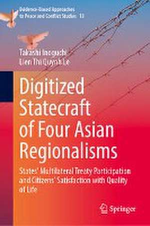 Digitized Statecraft of Four Asian Regionalisms: States' Multilateral Treaty Participation and Citizens' Satisfaction with Quality of Life de Takashi Inoguchi