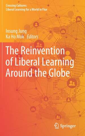 The Reinvention of Liberal Learning Around the Globe de Insung Jung