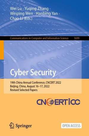 Cyber Security: 19th China Annual Conference, CNCERT 2022, Beijing, China, August 16–17, 2022, Revised Selected Papers de Wei Lu
