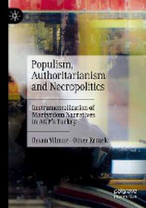 Populism, Authoritarianism and Necropolitics: Instrumentalization of Martyrdom Narratives in AKP’s Turkey de Ihsan Yilmaz