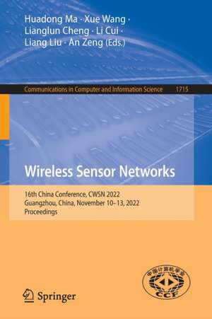 Wireless Sensor Networks: 16th China Conference, CWSN 2022, Guangzhou, China, November 10–13, 2022, Proceedings de Huadong Ma