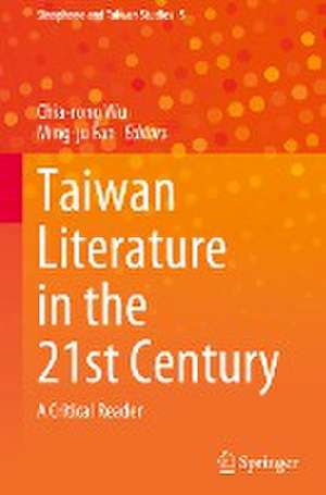 Taiwan Literature in the 21st Century: A Critical Reader de Chia-rong Wu