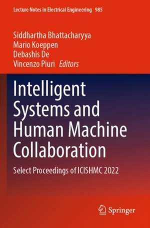 Intelligent Systems and Human Machine Collaboration: Select Proceedings of ICISHMC 2022 de Siddhartha Bhattacharyya