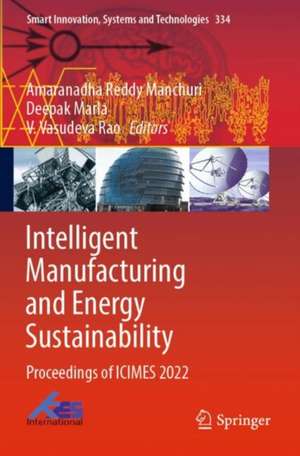 Intelligent Manufacturing and Energy Sustainability: Proceedings of ICIMES 2022 de Amaranadha Reddy Manchuri