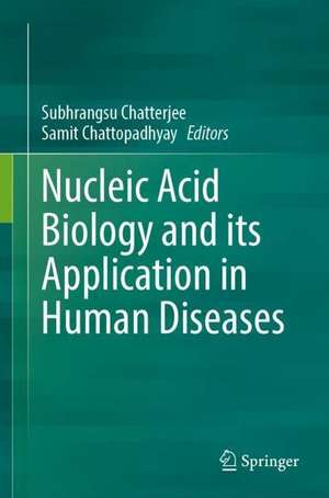 Nucleic Acid Biology and its Application in Human Diseases de Subhrangsu Chatterjee