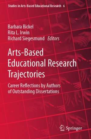 Arts-Based Educational Research Trajectories: Career Reflections by Authors of Outstanding Dissertations de Barbara Bickel