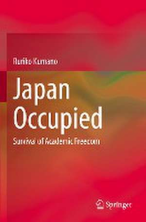 Japan Occupied: Survival of Academic Freedom de Ruriko Kumano