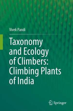 Taxonomy and Ecology of Climbers: Climbing Plants of India de Vivek Pandi